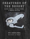 Creatures of the Desert: Animal Powers, Savage Wisdom & Modern Survival