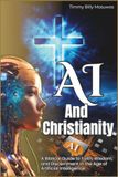 AI And Christianity: A Biblical Guide To Faith Wisdom and Artificial Intelligence