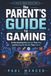 The Parent’s Guide to Gaming: Understanding the Games They Play and the Digital Worlds They Live In