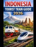 INDONESIA The Train Traveler- Indonesia Tourist Train Guide 2026
