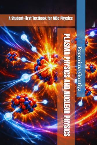 PLASMA PHYSICS AND NUCLEAR PHYSICS: A Student-First Textbook for MSc Physics