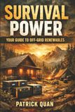 Survival Power: Your Guide to Off-Grid Renewables