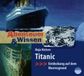Titanic: Abenteuer & Wissen. Titanic - Boek & Audio, Nee, Maja Nielsen, Sigrid Burkholder, Theresia Singer, Headroom Sound Production, GPSR Kontakt, 127 mm, 13 mm, 144 mm, 79 g, 9783934887909