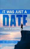 It Was Just a Date: I Was Kidnapped