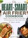 The Heart-Smart Air Fryer Cookbook