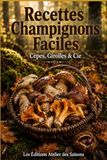 Recettes Champignons Faciles: Cèpes, Girolles & Cie