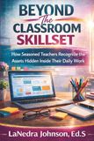 Beyond The Classroom Skillset: How Seasoned Teachers Recognize the Assets Hidden Inside Their Daily Work