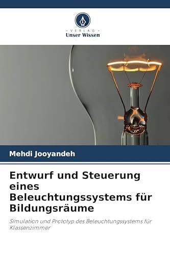 Entwurf 9786209812330 Entwurf und Steuerung eines Beleuchtungssystems für Bildungsräume: Simulation und Prototyp des Beleuchtungssystems für Klassenzimmer