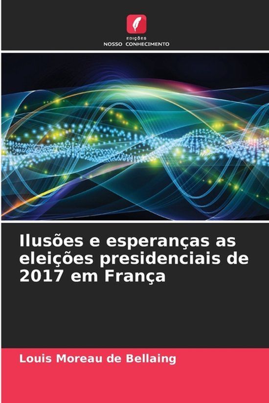 Ilusões Edicoes Nosso Conhecimento Ilusões e esperanças as eleições presidenciais de 2017 em França Paperback