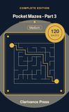Pocket Mazes Pocket Mazes - Part 3: 120 Medium Maze Puzzles, Pocket Size Brain Games to Go (Guaranteed Solvable)