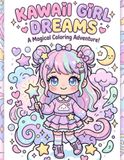 Kawaii Girl Dreams: A Cute Coloring Book Full of Sweet Treats, Fluffy Animals, and Dreamy Adventures