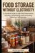 FOOD STORAGE: A Practical Guide to Off-Grid Preservation, Canning, Dehydrating, and Fermenting Without a Refrigerator