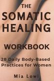 The Somatic Healing Workbook for Women