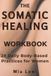 The Somatic Healing Workbook for Women
