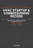 The HVAC Startup & Commissioning Record: Equipment Data, Startup Verification & Baseline Performance 30 INSTALL RECORDS