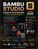 BAMBU STUDIO MANUEL D'UTILISATION POUR DÉBUTANTS 2026