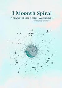 3 Moonth Spiral: A Seasonal Life Design Workbook