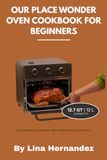 Our Place Wonder Oven Cookbook For Beginners