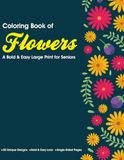 Coloring Book of Flowers: A Bold & Easy Large Print for Seniors