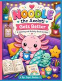 Noodle the Axolotl Gets Better: A Coloring & Activity book for kids ages 3-8 sick day doctor's office