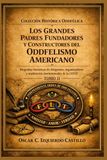 Los Oddfellows: Los grandes padres fundadores y constructores del Oddfelismo americano: Biografías históricas de dirigentes, organizadores y arquitectos institucionales de la I.O.O.F.