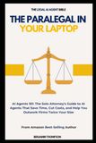 The Paralegal in Your Laptop (AI AGENTS 101: The Solo Attorney's Guide to AI Agents That Save Time, Cut Costs, and Help You Outwork Firms Twice Your Size)