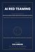 AI Red Teaming & Offensive AI Security All-in-One: The Professional Handbook for Prompt Injection, Agent Exploitation, LLM Attacks, RAG Poisoning, MCP ... Abuse, Adversarial Testing and AI Defence