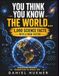 You Think You Know the World…: 1,000 Science Facts with a Wow Factor