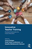 Innovative Routledge Innovative Teacher Training: Practical Frameworks for Future Education