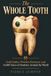 The Whole Tooth: Gold Smiles, Wooden Dentures, and 14,000 Years of Dentistry Around the World