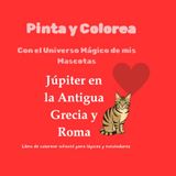 Pinta y Colorea con el Universo Mágico de mis Mascotas Júpiter en la Antigua Grecia y Roma: Libro de colorear infantil para lápices y rotuladores