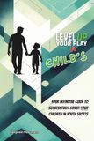 Level Up Your Child's Play: The Definitive Parent’s Handbook for Youth Sports Success