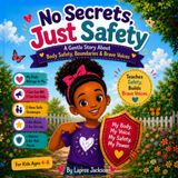 No Secrets, Just Safety: A Gentle Story About Body Safety, Boundaries & Brave Voices