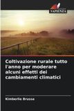 Coltivazione OmniScriptum SRL Coltivazione rurale tutto l'anno per moderare alcuni effetti dei cambiamenti climatici