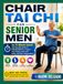 Chair Tai Chi For Senior Men: The 10-Minute Seated step-by-step guide to Rebuild Balance, Protect Your Knees, ease stiff joints, and Stay Independent