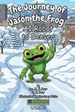 The Libri GmbH The Journey of Jason the Frog(TM) AI Robot to Denver Paperback