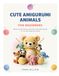 CUTE AMIGURUMI ANIMALS FOR BEGINNERS: 40 Easy Crochet Patterns with Step-by-Step Photos Guide for Your First Amigurumi Animals