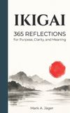 365 Libri GmbH 365 Days of Ikigai: Daily Reflections Inspired by the Japanese Philosophy of Purpose and Meaning