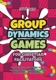 Group Dynamics Games for Christian Facilitators