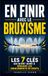 En Finir avec le Bruxisme: Les 7 Clés qui m’ont Aidée à Réduire les Grincements de Dents | Livre sur le Bruxisme | Anti Grincement des Dents | Éviter ... les Dents la Nuit | Relaxation de la Mâchoire