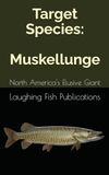 Target Muskellunge: North America's Elusive Giant
