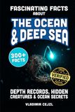 Fascinating Facts About The Ocean & Deep Sea: Depth Records, Hidden Creatures, and Stunning Ocean Secrets of the Deep Sea World