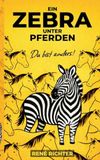 Ein Zebra unter Pferden: Du bist anders!