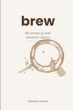 brew: the aroma of your ministry culture