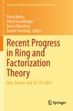 Recent Springer Proceedings in Mathematics & Statistics 477: Recent Progress in Ring and Factorization Theory