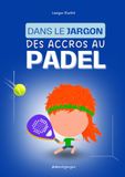 Dans le jargon des ACCROS AU PADEL: L'arsenal complet pour gérer les clashs entre ton partenaire et la vitre du fond