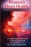 Women's Heart Health - The Feminine Face of Cardiovascular Disease: A Comprehensive Clinical Guide to Women’s Heart Health