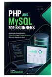 PHP and MySQL for Beginners: Build Dynamic Websites, Forms, Login Systems, and Admin Panels