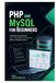PHP and MySQL for Beginners: Build Dynamic Websites, Forms, Login Systems, and Admin Panels