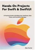 Hands-On Independently Published Swift & Swiftui Learning- Hands-On Projects For Swift & SwiftUI